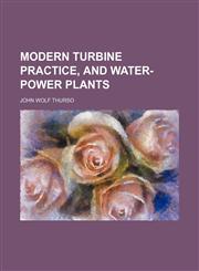 Modern turbine practice, and water-power plants,1152422367,9781152422360