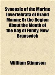 Synopsis of the Marine Invertebrata of Grand Manan; Or the Region About the Mouth of the Bay of Fundy, New Brunswick,1152778188,9781152778184