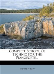 Complete School Of Technic For The Pianoforte...,1271730197,9781271730193
