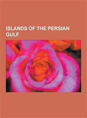 Islands of the Persian Gulf Islands of Bahrain, Islands of Kuwait, Islands of the Emirate of Abu Dhabi, Kish Island, Hawar Islands, Greater and Le,1230598693,9781230598697