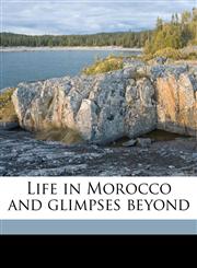 Life in Morocco and glimpses beyond,1177520567,9781177520560