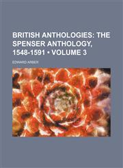 British Anthologies (Volume 3); The Spenser Anthology, 1548-1591,1150984767,9781150984761