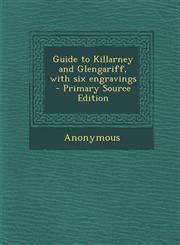 Guide to Killarney and Glengariff, with Six Engravings - Primary Source Edition,1295402769,9781295402762