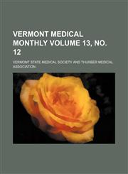 Vermont medical monthly Volume 13, no. 12,1130437531,9781130437539