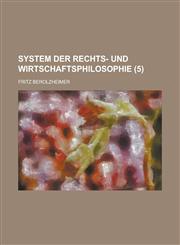 System Der Rechts- Und Wirtschaftsphilosophie (5),1234557053,9781234557058