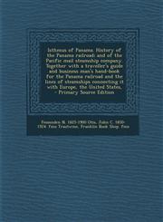 Isthmus of Panama. History of the Panama Railroad; And of the Pacific Mail Steamship Company. Together with a Traveller's Guide and Business Man's Han,1294345745,9781294345749
