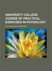 University College Course of Practical Exercises in Physiology,1154449785,9781154449785