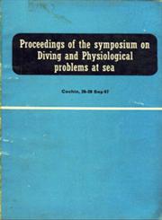 Proceedings of the Symposium on Diving and Physiological Problems at Sea - Cochin, 26-28 Sep. 67