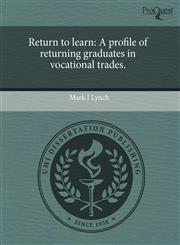 Return to learn A profile of returning graduates in vocational trades.,1244034231,9781244034235