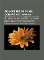Princesses of Saxe-Coburg and Gotha Astrid of Sweden, Lilian, Princess of Réthy, Princess Victoria Melita of Saxe-Coburg and Gotha,1155387821,9781155387826