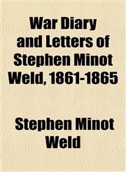 War Diary and Letters of Stephen Minot Weld, 1861-1865,1152109529,9781152109520