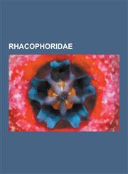 Rhacophoridae Buergeria, Chirixalus, Chiromantis, Kurixalus, Nyctixalus, Philautus, Polypedates, Rhacophoridae Stubs, Rhacophorus, T,123063164X,9781230631646