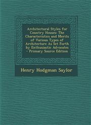 Architectural Styles for Country Houses The Characteristics and Merits of Various Types of Architecture as Set Forth by Enthusiastic Advocates - Prim,1289385645,9781289385644