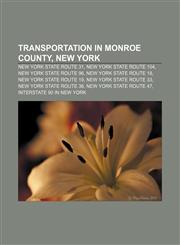 Transportation in Monroe County, New York New York State Route 31, New York State Route 104, New York State Route 96, New York State Route 18,1233289381,9781233289387