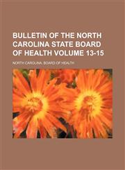 Bulletin of the North Carolina State Board of Health Volume 13-15,1130178994,9781130178999