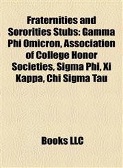 Fraternities and Sororities Introduction Gamma Phi Omicron, Association of College Honor Societies, Sigma Phi, Xi Kappa, Chi Sigma Tau,1155446585,9781155446585