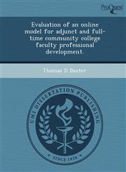 Evaluation of an online model for adjunct and full-time community college faculty professional development.,1248954041,9781248954041