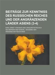 Beitrage Zur Kenntniss Des Russischen Reiches Und Der Angranzenden Lander Asiens (3-4),1153481138,9781153481137