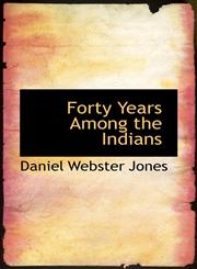 Forty Years Among the Indians,1115755617,9781115755610