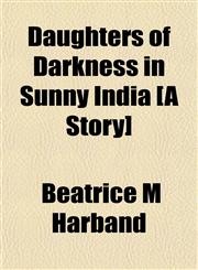 Daughters of Darkness in Sunny India [A Story],1154677184,9781154677188