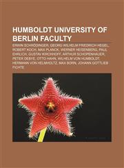 Humboldt University of Berlin faculty Erwin Schrödinger, Georg Wilhelm Friedrich Hegel, Robert Koch, Max Planck, Werner Heisenberg,1157326722,9781157326724