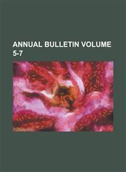 Annual Bulletin Volume 5-7,1230101128,9781230101125
