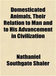 Domesticated Animals, Their Relation to Man and to His Advancement in Civilization,1152240862,9781152240865