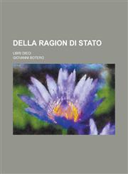 Della Ragion Di Stato; Libri Dieci,1153562979,9781153562973