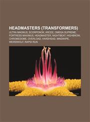 Headmasters (Transformers) Ultra Magnus, Scorponok, Arcee, Omega Supreme, Fortress Maximus, Headmaster, Nightbeat, Highbrow, Chromedome,1155202848,9781155202846