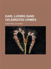 Karl Ludwig Sand Celebrated Crimes,1153633957,9781153633956