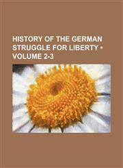 History of the German struggle for liberty (Volume 2-3),1150669985,9781150669989