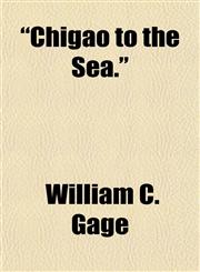 "Chigao to the Sea.",1153363712,9781153363716