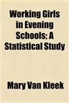 Working Girls in Evening Schools; A Statistical Study,1152126075,9781152126077