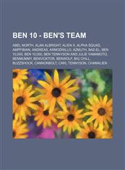Ben 10 - Ben's Team Abel North, Alan Albright, Alien X, Alpha Squad, AmpFibian, Andreas, Armodrillo, Azmuth, Baz-El, Ben 10,000, Ben 10,000, Ben Tennyson and Julie Yamamoto, Benmummy, Benvicktor, Benwolf, Big Chill, Buzzshock, Cannonbolt, Carl Tennyson,,1234719355,9781234719357