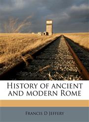 History of ancient and modern Rome,1177261367,9781177261364
