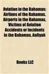 Aviation in the Bahamas Airlines of the Bahamas, Airports in the Bahamas, Victims of Aviation Accidents or Incidents in the Bahamas, Aaliyah,1157776183,9781157776185