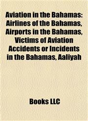 Aviation in the Bahamas Airlines of the Bahamas, Airports in the Bahamas, Victims of Aviation Accidents or Incidents in the Bahamas, Aaliyah,1157776183,9781157776185