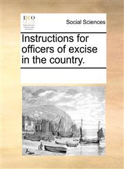Instructions for officers of excise in the country.,1170078354,9781170078358