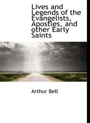 Lives and Legends of the Evangelists, Apostles, and other Early Saints,1117081451,9781117081458