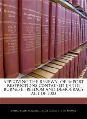 APPROVING THE RENEWAL OF IMPORT RESTRICTIONS CONTAINED IN THE BURMESE FREEDOM AND DEMOCRACY ACT OF 2003,1240612524,9781240612529