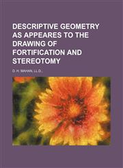 DESCRIPTIVE GEOMETRY AS APPEARES TO THE DRAWING OF FORTIFICATION  AND STEREOTOMY,1151528668,9781151528667