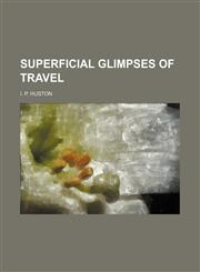 Superficial glimpses of travel,1151517046,9781151517043