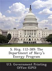 S. Hrg. 112-389 The Department of Navy's Energy Program,1289306141,9781289306144