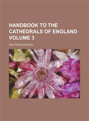 Handbook to the cathedrals of England Volume 3; Southern division,115228164X,9781152281646