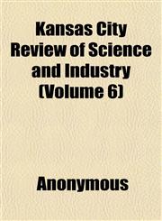 Kansas City Review of Science and Industry (Volume 6),1152359266,9781152359260