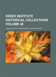 Essex Institute historical collections Volume 48,1130603849,9781130603842