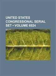 United States Congressional Serial Set (Volume 6924),1235729656,9781235729652