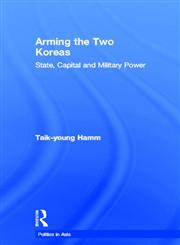 Arming the Two Koreas: State, Capital and Military Power (Politics in Asia Series),0415207924,9780415207928