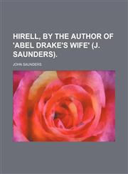 Hirell, by the Author of 'abel Drake's Wife' (J. Saunders).,145882893X,9781458828934