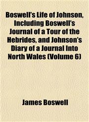 Boswell's Life of Johnson, Including Boswell's Journal of a Tour of the Hebrides, and Johnson's Diary of a Journal Into North Wales (Volume 6),115192914X,9781151929143